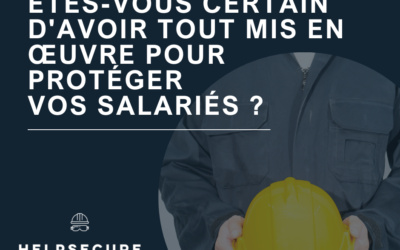êtes-vous certain d&rsquo;avoir tout mis en œuvre pour protéger vos salariés ?